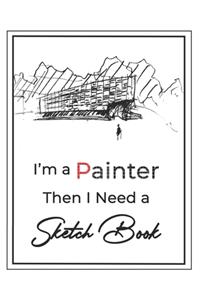 I'm a painter then I Need a Sketch Book
