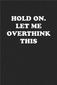 Hold On. Let Me Overthink This