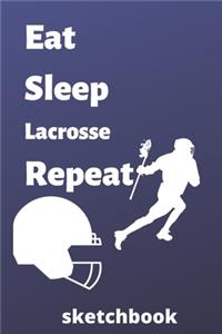 eat sleep lacrosse repeat sketchbook: lacrosse sketchbook for lacrosse Players and lacrosse fan, lacrosse Player Gift, lacrosse Coach Journal (6 x 9) sketchbook, 120 pages), lacrosse lov