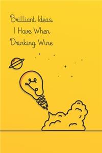 Brilliant Ideas I Have When Drinking Wine
