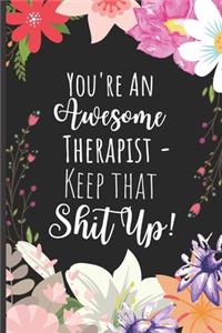 You're An Awesome Therapist Keep That Shit Up