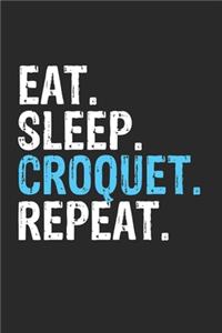 Eat Sleep Croquet Repeat Funny Cool Gift for Croquet Lovers Notebook A beautiful: Lined Notebook / Journal Gift, Croquet Cool quote, 120 Pages, 6 x 9 inches, Personal Diary, Ideal humorous Eat Sleep Croquet Repeat, Customized Jour