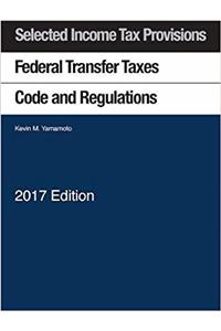 Selected Income Tax Sections, Federal Transfer Taxes, Code and Regulations