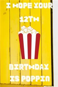 I Hope Your 12th Birthday Is Poppin