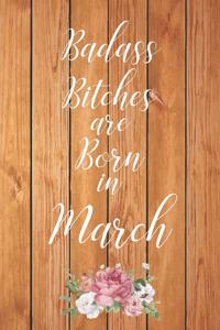 Badass Bitches are Born in March