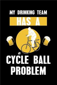My Drinking Team Has A Cycle Ball Problem