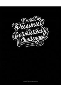 I'm not a Pessimist I'm Optimistically Challenged