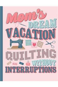 Mom's Dream Vacation Quilting Without Interruptions