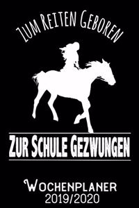 Zum Reiten geboren zur Schule gezwungen - Wochenplaner 2019 - 2020