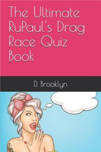 Ultimate RuPaul's Drag Race Quiz Book
