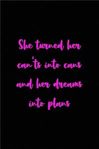 She turned her can'ts into cans and her dreams into plans
