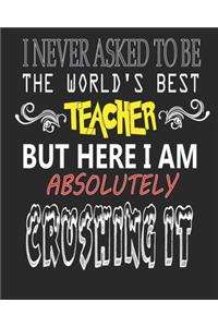 I Never Asked to Be the World's Best Teacher But Here I Am Absolutely Crushing It