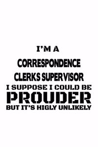 I'm A Correspondence Clerks Supervisor I Suppose I Could Be Prouder But It's Highly Unlikely