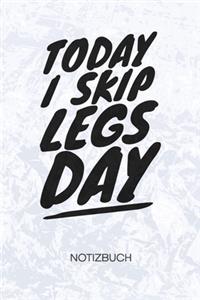 Today I Skip Leg Day