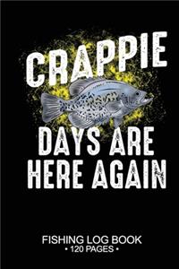 Crappie Days Are Here Again Fishing Log Book 120 Pages