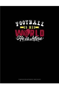 Football Is His World He Is Mine