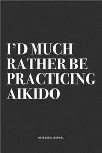 I'd Much Rather Be Practicing Aikido