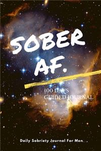 Sober AF - Sobriety Journal For Men - 100 Days Of Guided Journal With Daily Reflections