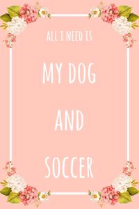 All I Need Is My Dog And Soccer