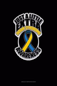 Just A Little Extra Down Syndrome Awareness
