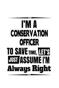 I'm A Conservation Officer To Save Time, Let's Assume That I'm Always Right