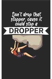Dont drop that stopper cause it could stop a dropper