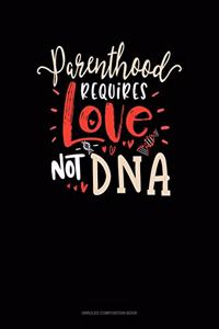 Parenthood Requires Love Not DNA
