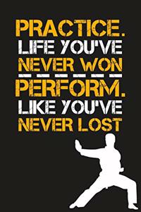 Practice Like You've Never Won Perform Like You've Never Lost