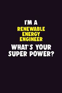 I'M A Renewable Energy Engineer, What's Your Super Power?