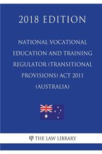 National Vocational Education and Training Regulator (Transitional Provisions) Act 2011 (Australia) (2018 Edition)