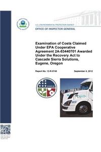 Examination of Costs Claimed Under EPA Cooperative Agreement 2a-83440701 Awarded Under the Recovery ACT to Cascade Sierra Solutions