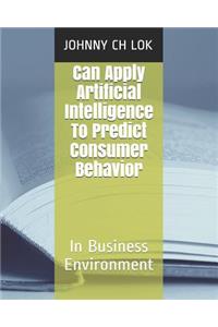 Can Apply Artificial Intelligence To Predict Consumer Behavior