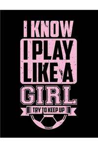I Know I Play Like a Girl Try to Keep Up