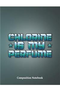 Chlorine Is My Perfume Composition Notebook