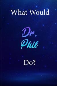 What Would Dr. Phil Do?