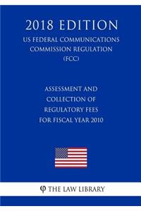 Assessment and Collection of Regulatory Fees for Fiscal Year 2010 (US Federal Communications Commission Regulation) (FCC) (2018 Edition)