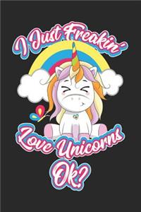 I Just Freakin' Love Unicorns Ok?