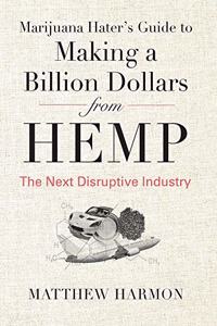 Marijuana Hater's Guide to Making a Billion Dollars from Hemp
