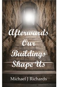 Afterwards Our Buildings Shape Us