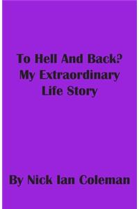 To Hell and Back?: My Extraordinary Life Story