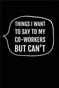 Things I Want to Say to My Co-Workers But Can't
