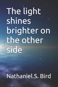 light shines brighter on the other side