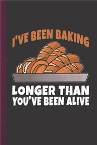 I've Been Baking Longer Than You've Been Alive