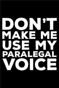Don't Make Me Use My Paralegal Voice