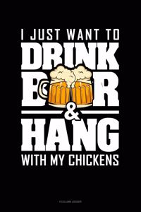 I Just Want to Drink Beer & Hang with My Chickens