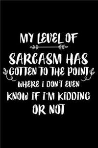 My Level Of Sarcasm Has Gotten To The Point Where I Don't Even Know If I'm Kidding Or Not