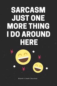 Sarcasm Just One More Thing I Do Around Here. Blank Lined Journal