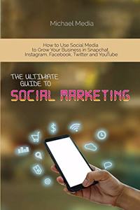 The Ultimate Guide to Social Media Marketing