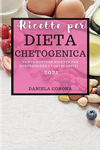 Ricette Per Dieta Chetogenica 2021: Tante Gustose Ricette Per Sorprendere I Vostri Ospiti