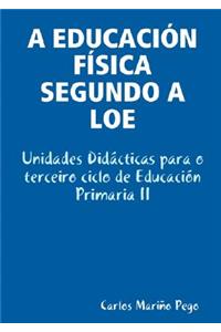 A Educacion Fisica Segundo a Loe. Unidades Didacticas Para O Terceiro Ciclo de Educacion Primaria II